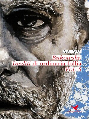 cover image of Bukowski. Inediti di ordinaria follia--Volume 5